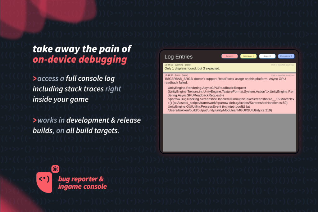 In-game console — access a full console log including stack traces right inside your game, in development and release builds