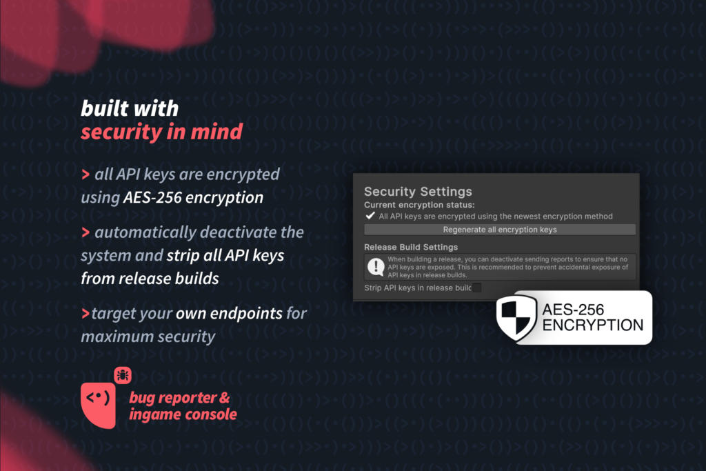 Built with security in mind — all API keys are AES-256 encrypted and release builds can strip all key material